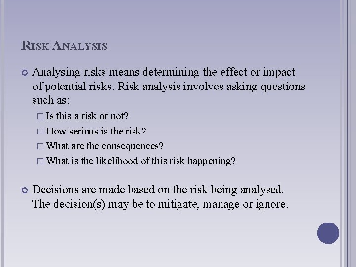 RISK ANALYSIS Analysing risks means determining the effect or impact of potential risks. Risk