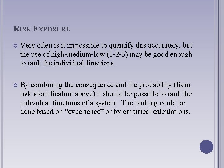 RISK EXPOSURE Very often is it impossible to quantify this accurately, but the use