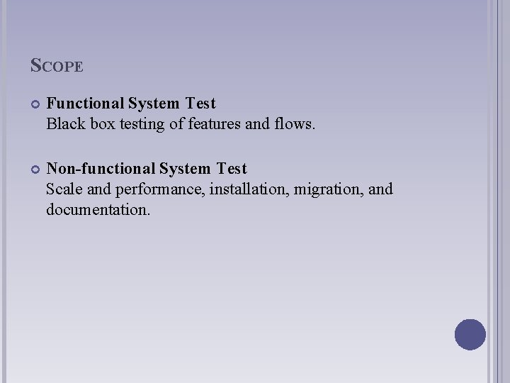 SCOPE Functional System Test Black box testing of features and flows. Non-functional System Test