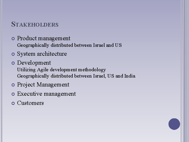 STAKEHOLDERS Product management Geographically distributed between Israel and US System architecture Development Utilizing Agile