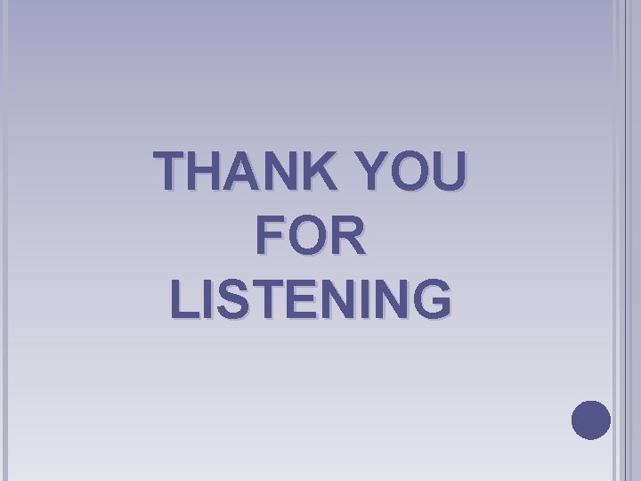 THANK YOU FOR LISTENING 