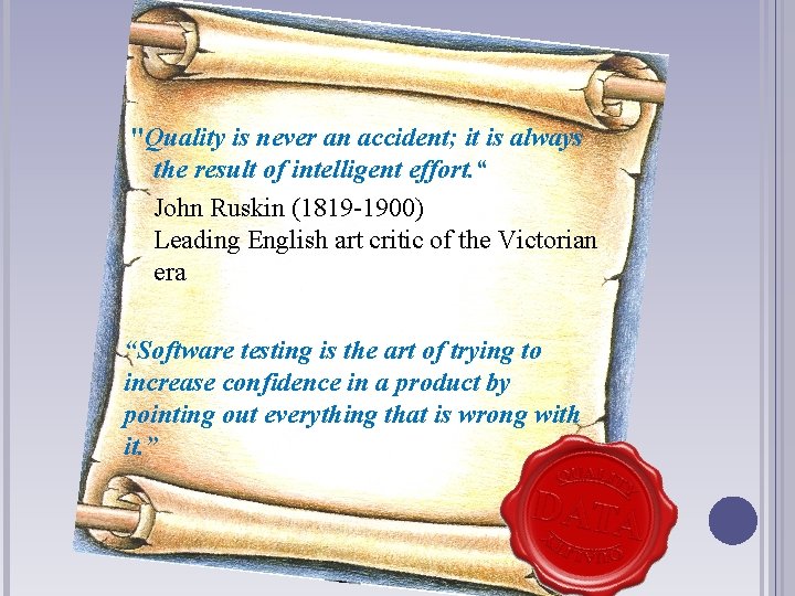 "Quality is never an accident; it is always the result of intelligent effort. “