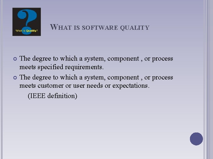 WHAT IS SOFTWARE QUALITY The degree to which a system, component , or process