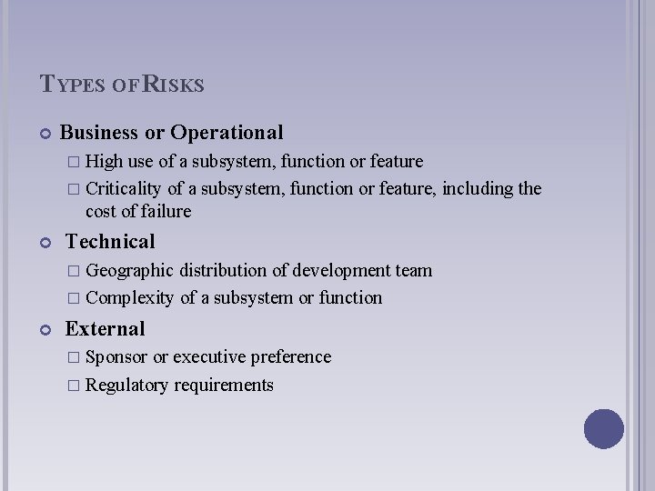 TYPES OF RISKS Business or Operational � High use of a subsystem, function or