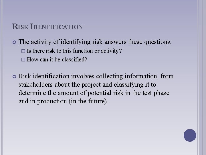 RISK IDENTIFICATION The activity of identifying risk answers these questions: � Is there risk