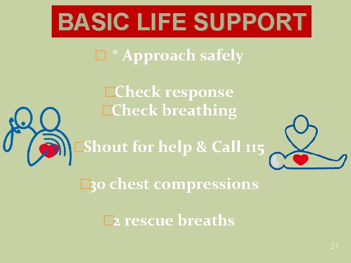 BASIC LIFE SUPPORT � * Approach safely �Check response �Check breathing �Shout for help