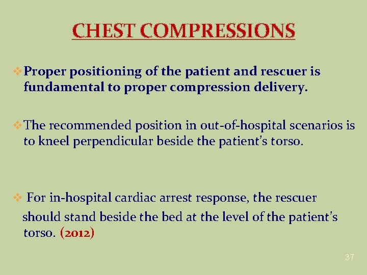 CHEST COMPRESSIONS v Proper positioning of the patient and rescuer is fundamental to proper CHEST COMPRESSIONS v Proper positioning of the patient and rescuer is fundamental to proper