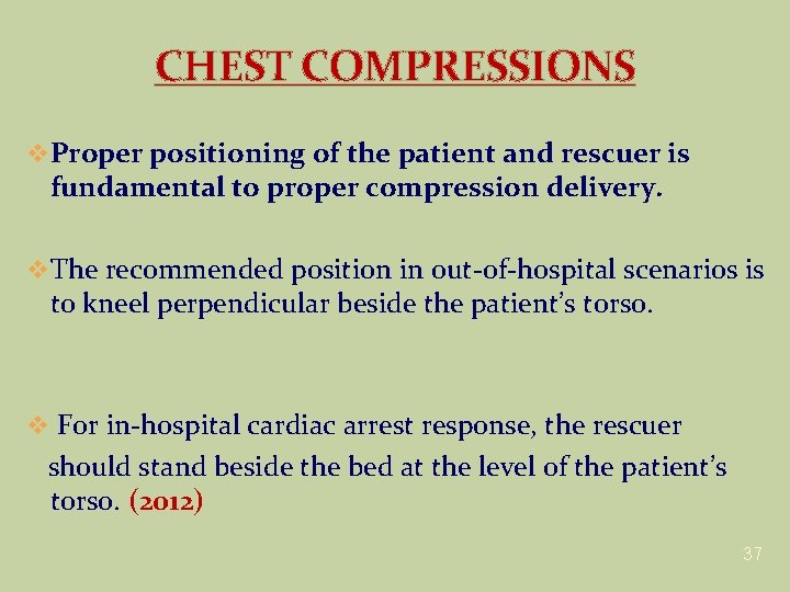 CHEST COMPRESSIONS v Proper positioning of the patient and rescuer is fundamental to proper