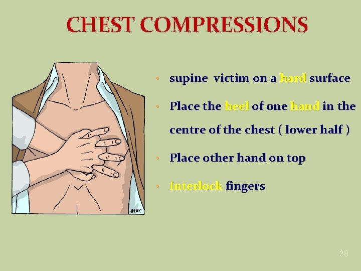 CHEST COMPRESSIONS • supine victim on a hard surface • Place the heel of