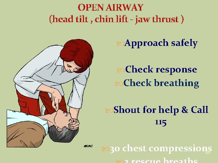 OPEN AIRWAY (head tilt , chin lift - jaw thrust ) Approach safely Check OPEN AIRWAY (head tilt , chin lift - jaw thrust ) Approach safely Check