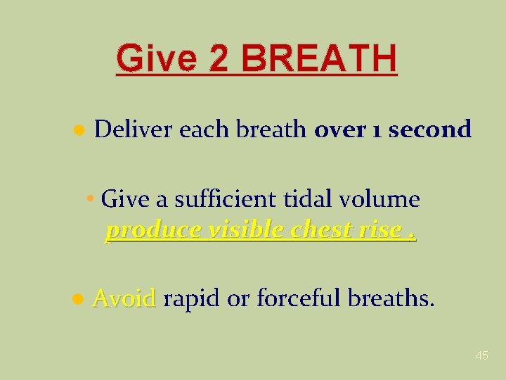 Give 2 BREATH ● Deliver each breath over 1 second • Give a sufficient