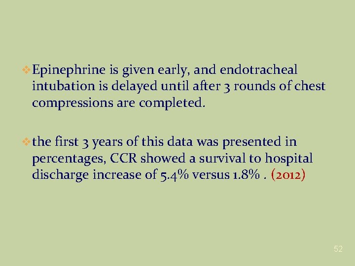 v. Epinephrine is given early, and endotracheal intubation is delayed until after 3 rounds