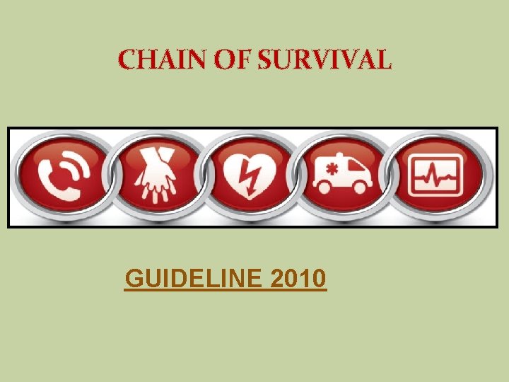 CHAIN OF SURVIVAL GUIDELINE 2010 