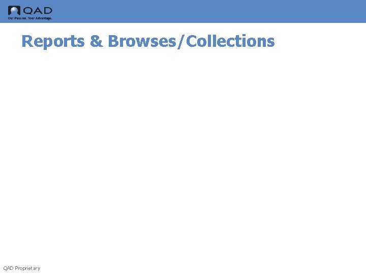 Reports & Browses/Collections QAD Proprietary 