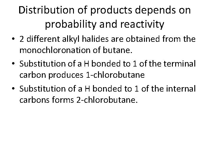 Distribution of products depends on probability and reactivity • 2 different alkyl halides are