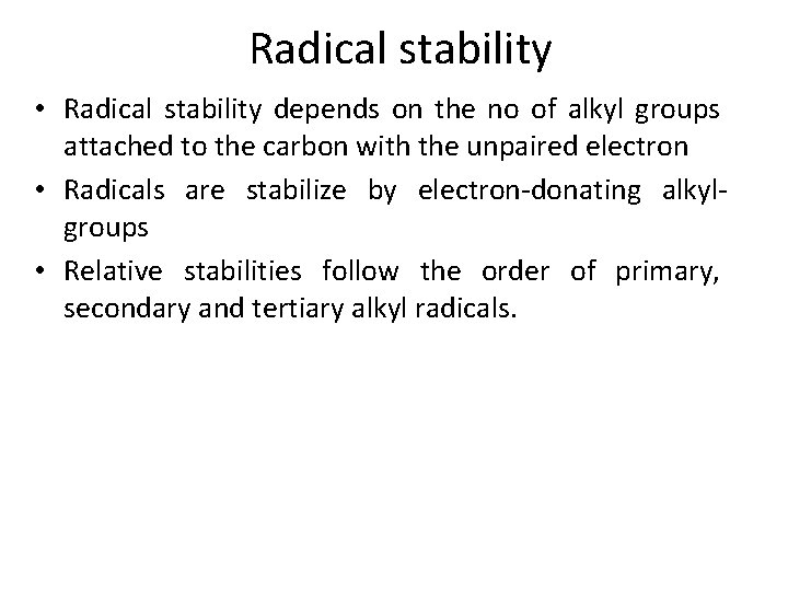 Radical stability • Radical stability depends on the no of alkyl groups attached to