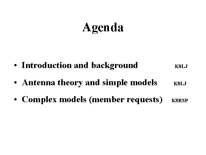 Agenda • Introduction and background K 8 LJ • Antenna theory and simple models