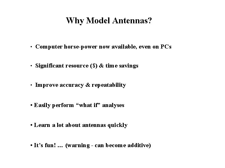 Why Model Antennas? • Computer horse-power now available, even on PCs • Significant resource
