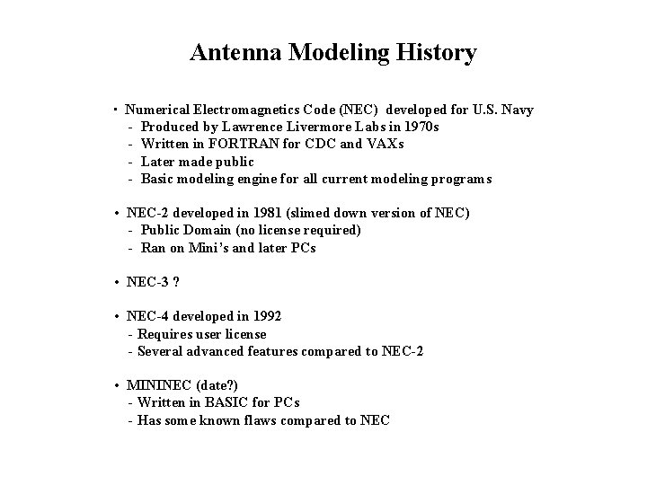 Antenna Modeling History • Numerical Electromagnetics Code (NEC) developed for U. S. Navy -