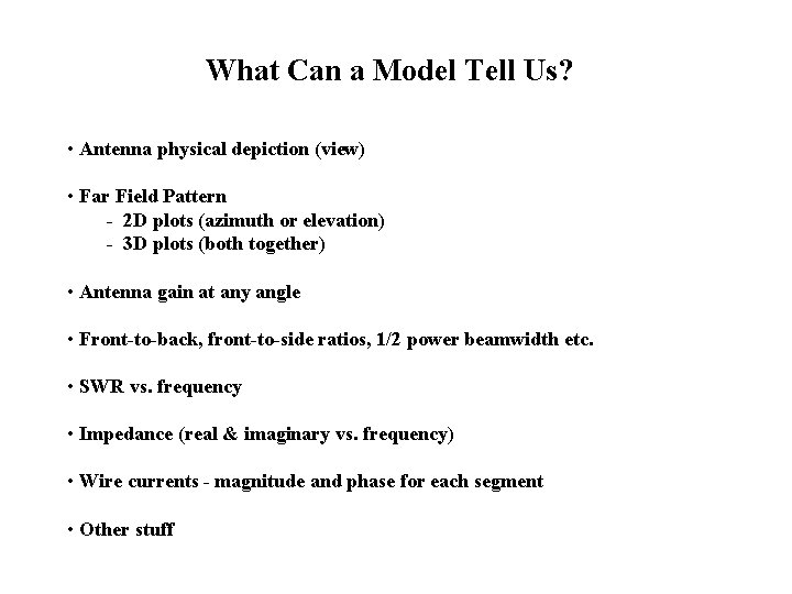 What Can a Model Tell Us? • Antenna physical depiction (view) • Far Field