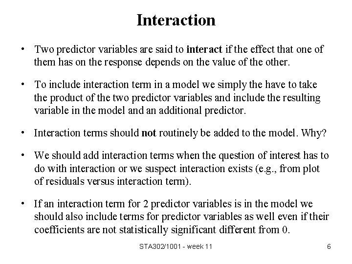 Interaction • Two predictor variables are said to interact if the effect that one