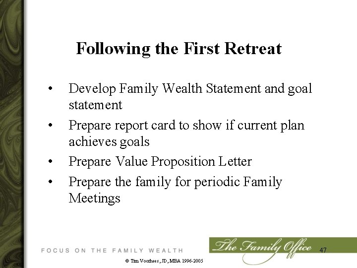 Following the First Retreat • • Develop Family Wealth Statement and goal statement Prepare