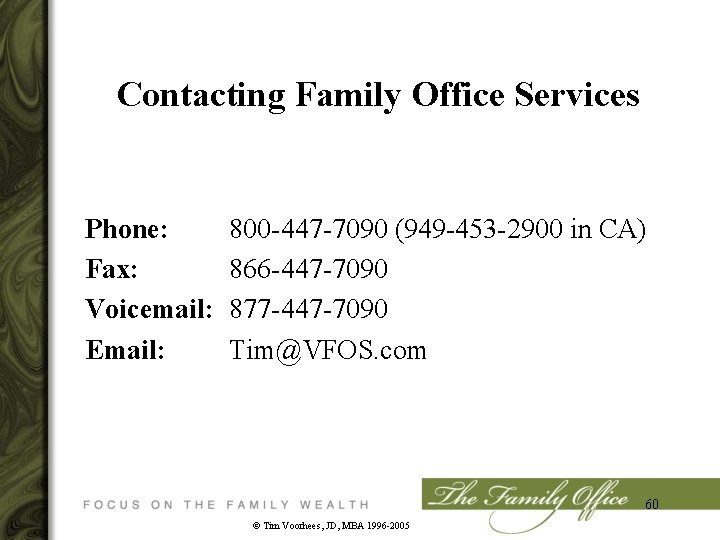 Contacting Family Office Services Phone: Fax: Voicemail: Email: 800 -447 -7090 (949 -453 -2900