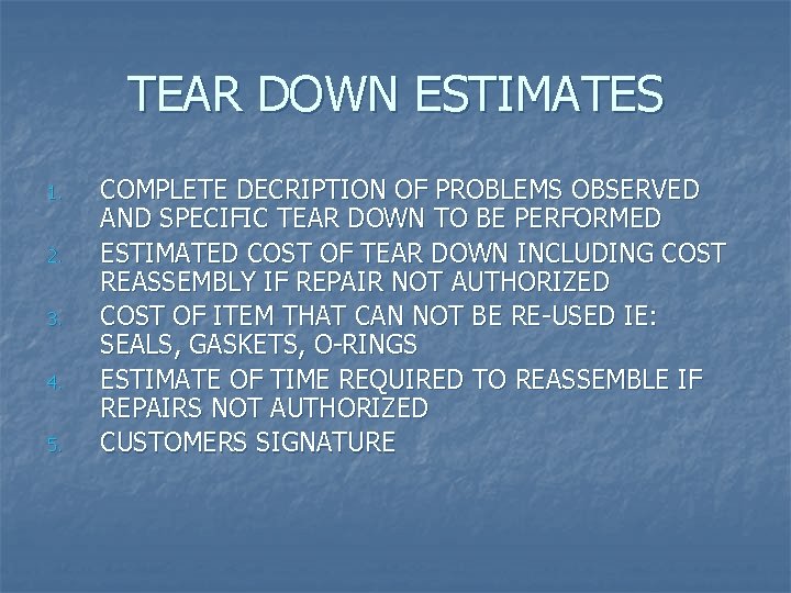 TEAR DOWN ESTIMATES 1. 2. 3. 4. 5. COMPLETE DECRIPTION OF PROBLEMS OBSERVED AND
