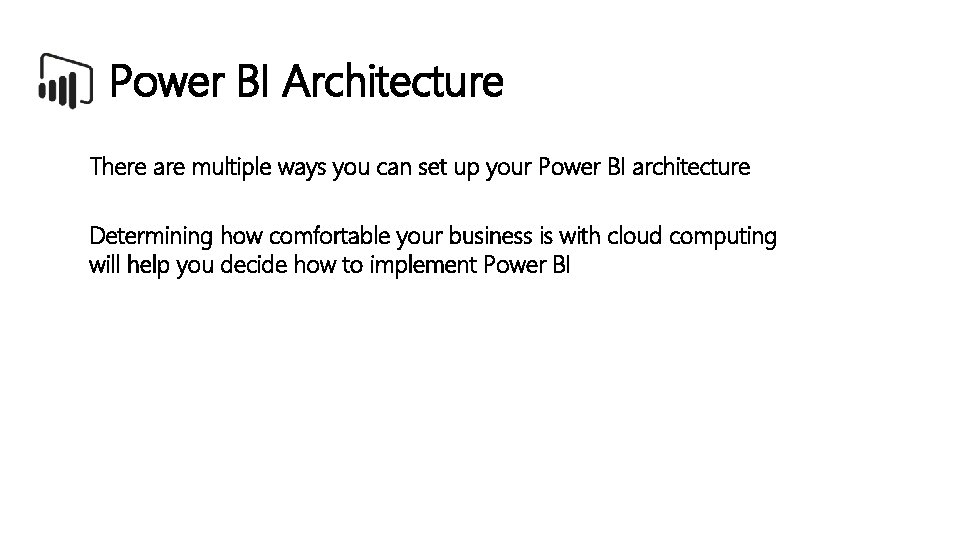 Power BI Architecture There are multiple ways you can set up your Power BI