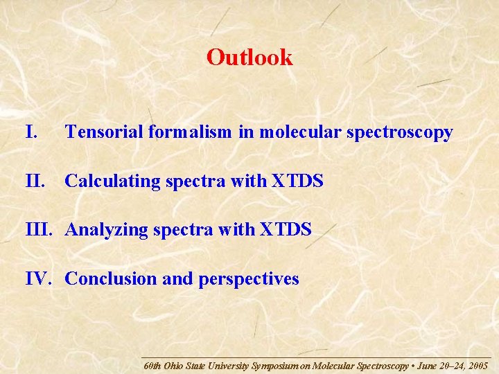 Outlook I. Tensorial formalism in molecular spectroscopy II. Calculating spectra with XTDS III. Analyzing