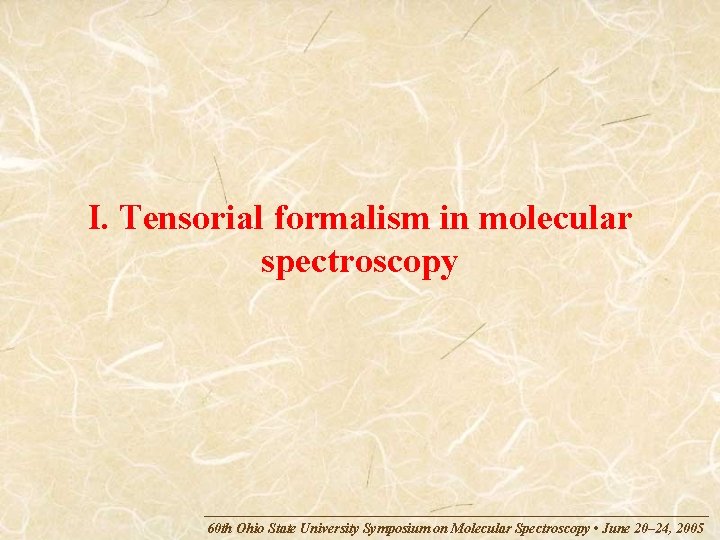 I. Tensorial formalism in molecular spectroscopy 60 th Ohio State University Symposium on Molecular