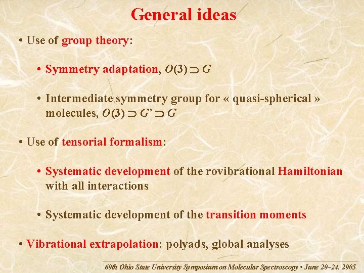 General ideas • Use of group theory: • Symmetry adaptation, O(3) G • Intermediate