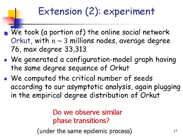 Extension (2): experiment n Do we observe similar phase transitions? (under the same epidemic