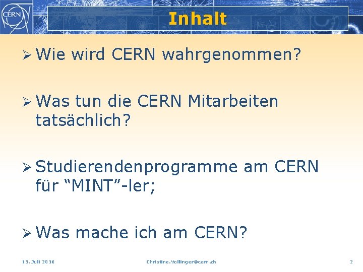Inhalt Ø Wie wird CERN wahrgenommen? Ø Was tun die CERN Mitarbeiten tatsächlich? Ø