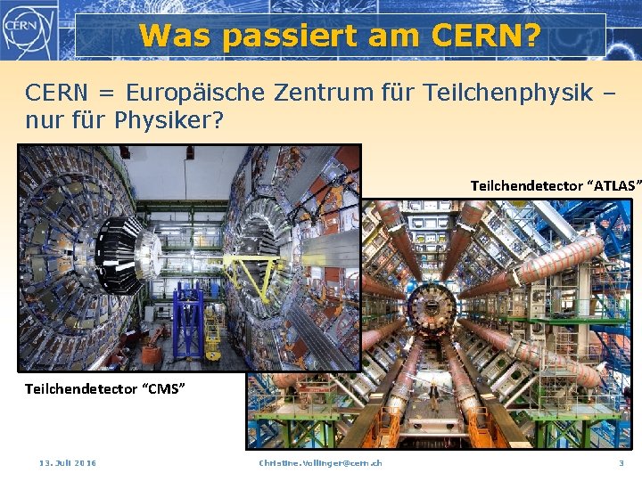 Was passiert am CERN? CERN = Europäische Zentrum für Teilchenphysik – nur für Physiker?