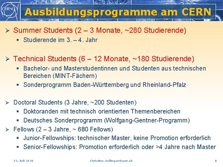 Ausbildungsprogramme am CERN Ø Summer Students (2 – 3 Monate, ~280 Studierende) § Studierende