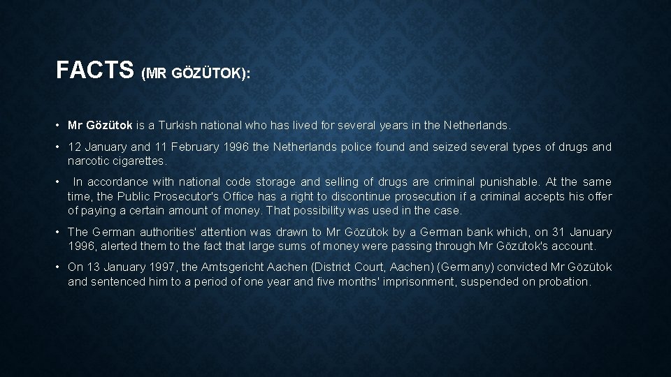 FACTS (MR GÖZÜTOK): • Mr Gözütok is a Turkish national who has lived for