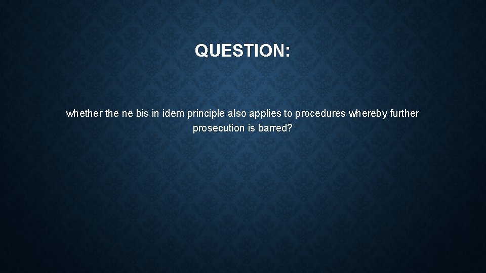 QUESTION: whether the ne bis in idem principle also applies to procedures whereby further