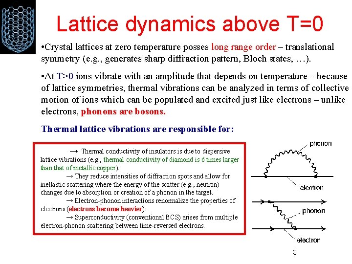 Lattice dynamics above T=0 • Crystal lattices at zero temperature posses long range order