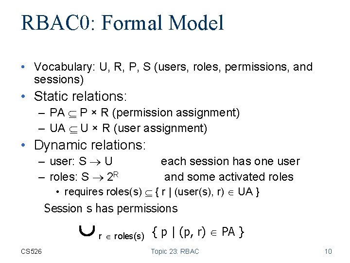 RBAC 0: Formal Model • Vocabulary: U, R, P, S (users, roles, permissions, and