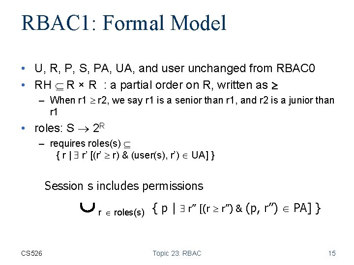 RBAC 1: Formal Model • U, R, P, S, PA, UA, and user unchanged