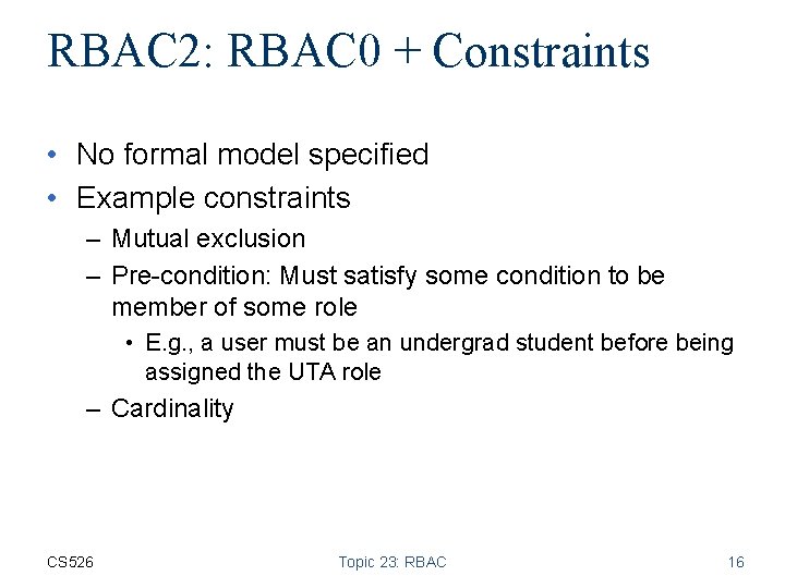 RBAC 2: RBAC 0 + Constraints • No formal model specified • Example constraints