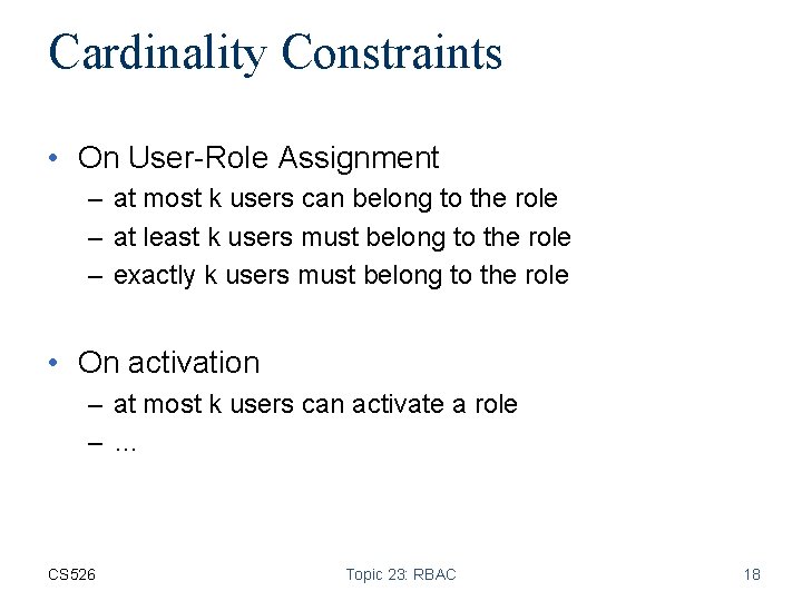 Cardinality Constraints • On User-Role Assignment – at most k users can belong to