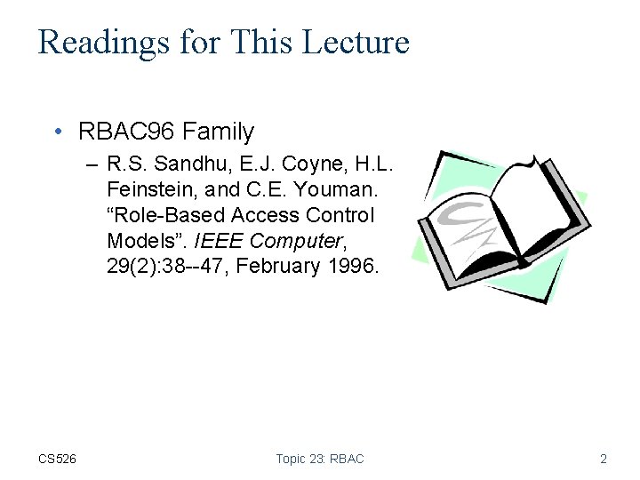 Readings for This Lecture • RBAC 96 Family – R. S. Sandhu, E. J.