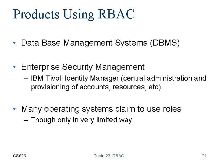Products Using RBAC • Data Base Management Systems (DBMS) • Enterprise Security Management –