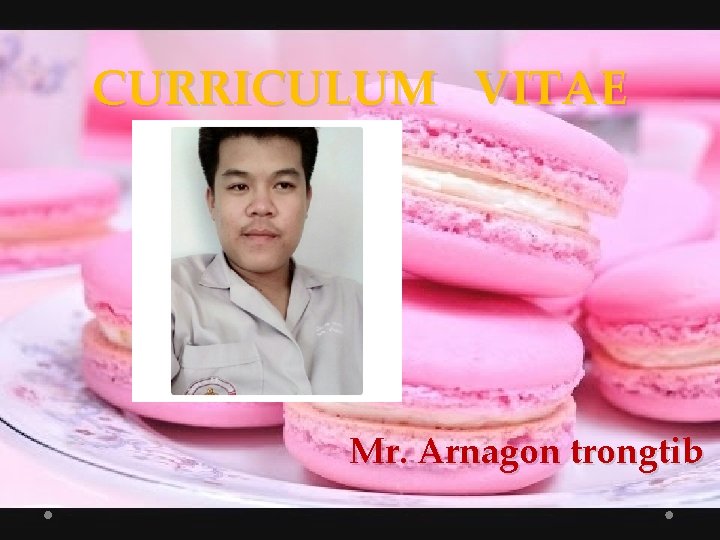 CURRICULUM VITAE Mr. Arnagon trongtib 