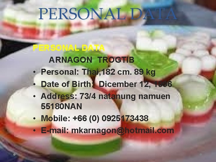 PERSONAL DATA ARNAGON TROGTIB • Personal: Thai, 182 cm. 89 kg • Date of