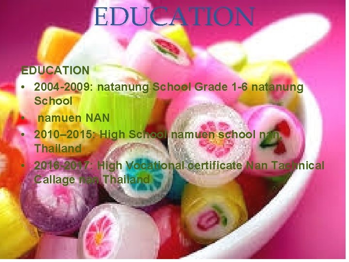 EDUCATION • 2004 -2009: natanung School Grade 1 -6 natanung School • namuen NAN