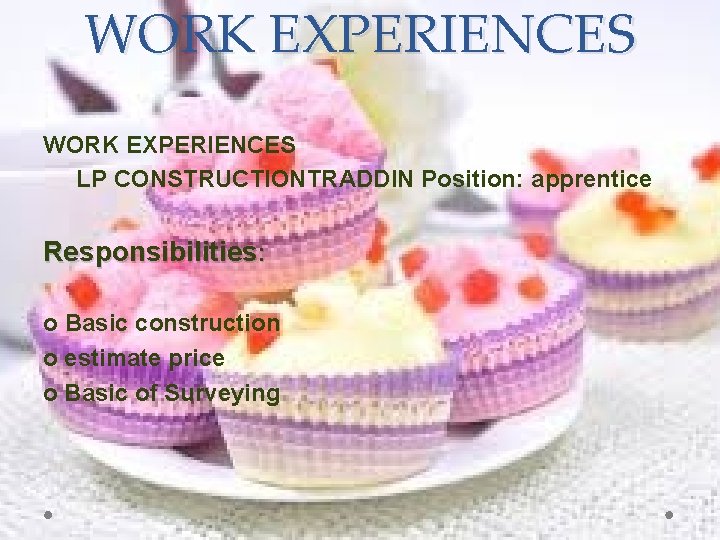 WORK EXPERIENCES LP CONSTRUCTIONTRADDIN Position: apprentice Responsibilities: o Basic construction o estimate price o