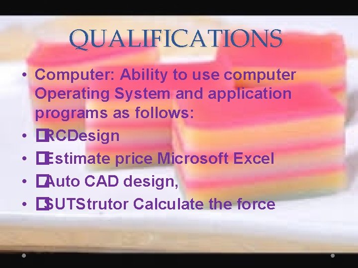 QUALIFICATIONS • Computer: Ability to use computer Operating System and application programs as follows: